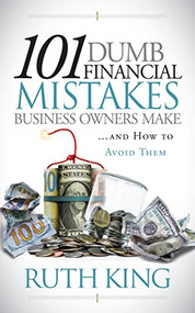 101 Dumb Financial Mistakes Business Owners Make and How to Avoid Them by Ruth King, 9781636980461