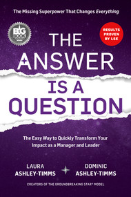 The Answer is a Question (The Missing Superpower that Changes Everything and Will Transform Your Impact as a Manager and Leader) by Laura Ashley-Timms, Dominic Ashley-Timms, 9780117093911