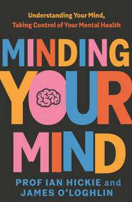 Minding Your Mind by Ian Hickie, James O'Loghlin, 9780143778783