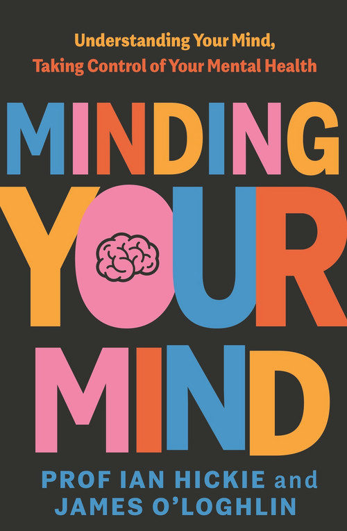 Minding Your Mind by Ian Hickie, James O'Loghlin, 9780143778783