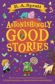Astonishingly Good Stories (Twenty short stories from the bestselling author of Friday Barnes) by RA Spratt, 9780143779261