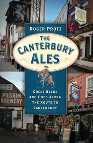 The Canterbury Ales (Great Beers and Pubs Along the Route to Canterbury) by Roger Protz, 9780750992145