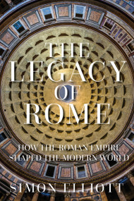 The Legacy of Rome (How the Roman Empire Shaped the Modern World) by Simon Elliott, 9780750996662