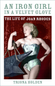 An Iron Girl in a Velvet Glove (The Life of Joan Rhodes) by Triona Holden, 9780750996792