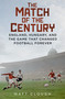 Match of the Century (England, Hungary, and the Game that Changed Football Forever) by Matt Clough, 9780750998147
