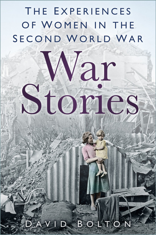 War Stories (Experiences of Women in the Second World War) by David Bolton, 9780750999564