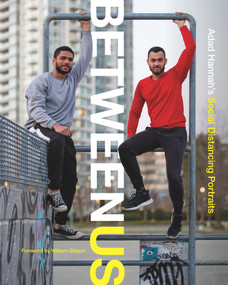 Between Us (Adad Hannah's Social Distancing Portraits) by Adad Hannah, Adad Hannah, India Rael Young, India Rael Young, Daniel Ingram, Brigitte Dajczer, 9780772680907