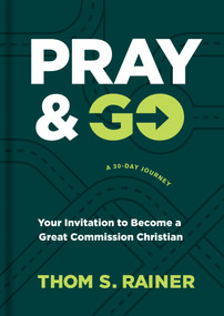 Pray & Go (Your Invitation to Become a Great Commission Christian) by Thom S. Rainer, 9781496449054