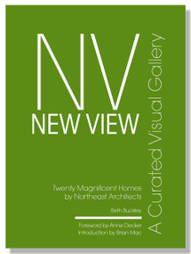 New View (A Curated Visual Gallery: Twenty Magnificent Homes by Architects of The Northeast) by Beth Benton Buckley, Beth Benton Buckley, 9780999481882