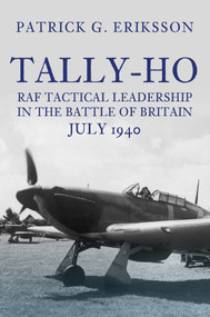 Tally-Ho (RAF Tactical Leadership in the Battle of Britain, July 1940) by Patrick G. Eriksson, 9781398111622