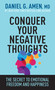 Conquer Your Negative Thoughts (The Secret to Emotional Freedom and Happiness) by Daniel G. Amen, MD, 9781496457646