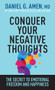 Conquer Your Negative Thoughts (The Secret to Emotional Freedom and Happiness) by Daniel G. Amen, MD, 9781496457646