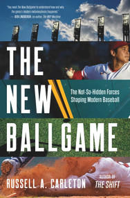 The New Ballgame (The Not-So-Hidden Forces Shaping Modern Baseball) by Russell A. Carleton, 9781637272268