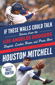 If These Walls Could Talk: Los Angeles Dodgers (Stories from the Los Angeles Dodgers Dugout, Locker Room, and Press Box) - 9781637273050 by Houston Mitchell, 9781637273050