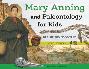 Mary Anning and Paleontology for Kids (Her Life and Discoveries, with 21 Activities) by Stephanie Bearce, 9781641608336