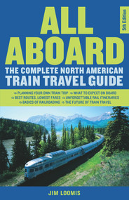 All Aboard (The Complete North American Train Travel Guide) - 9781641608657 by Jim Loomis, 9781641608657