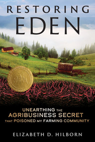 Restoring Eden (Unearthing the Agribusiness Secret That Poisoned My Farming Community) by Elizabeth D. Hilborn, 9781641609388