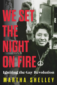 We Set the Night on Fire (Igniting the Gay Revolution) by Martha Shelley, 9781641609418