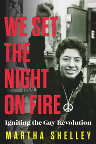 We Set the Night on Fire (Igniting the Gay Revolution) by Martha Shelley, 9781641609418