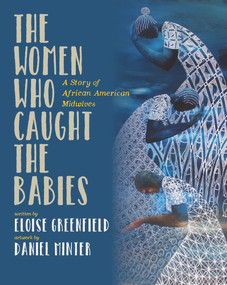 The Women Who Caught The Babies (A Story of African American Midwives) - 9781733686556 by Eloise Greenfield, Eloise Greenfield, Daniel Minter, 9781733686556