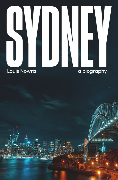 Sydney (A Biography) by Louis Nowra, 9781742235929