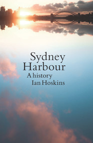 Sydney Harbour (A History) - 9781742237794 by Ian Hoskins, 9781742237794