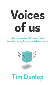 Voices of Us (The independents' movement transforming Australian democracy) by Tim Dunlop, 9781742237831