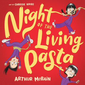 Night of the Living Pasta by Arthur McBain, Chrissie Krebs, 9781760508555