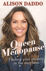 Queen Menopause (Finding your majesty in the mayhem) by Alison Daddo, 9781760875398
