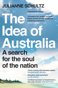 The Idea of Australia (A search for the soul of the nation) by Julianne Schultz, 9781760879303