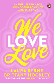 We Love Love (An Unfiltered A to Z of Modern Romance and Self-Love) by Laura Byrne, Brittany Hockley, 9781761044960