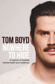 Nowhere to Hide (A memoir of football, mental health and resilience) by Tom Boyd, 9781761065491