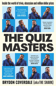 The Quiz Masters (Inside the world of trivia, obsession and million dollar prizes) by Brydon Coverdale, 9781761065507