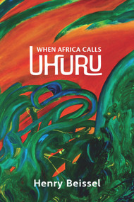 When Africa Calls Uhuru by Henry Beissel, 9781771837866