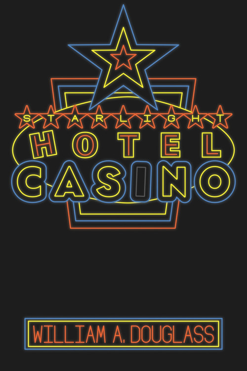 The Starlight Hotel-Casino by William A. Douglass, 9781771837897