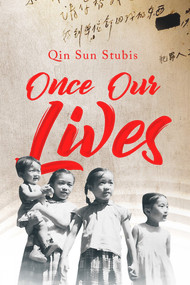 Once Our Lives (Life, Death and Love in the Middle Kingdom) by Qin Sun Stubis, 9781771837965