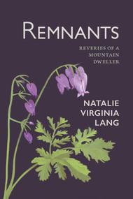 Remnants (Reveries of a Mountain Dweller) by Natalie Virginia Lang, 9781773861043