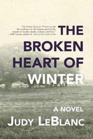 The Broken Heart of Winter by Judy LeBlanc, 9781773861050