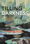 Tilling the Darkness by Susan Braley, 9781773861067