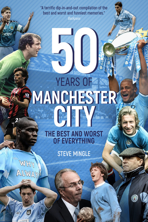Fifty Years of Manchester City (The Best and Worst of Everything) by Steve Mingle, 9781785313288