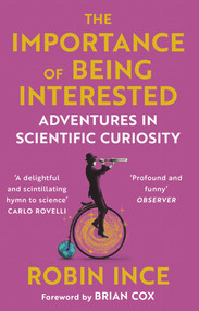 The Importance of Being Interested (Adventures in Scientific Curiosity) - 9781786492647 by Robin Ince, 9781786492647