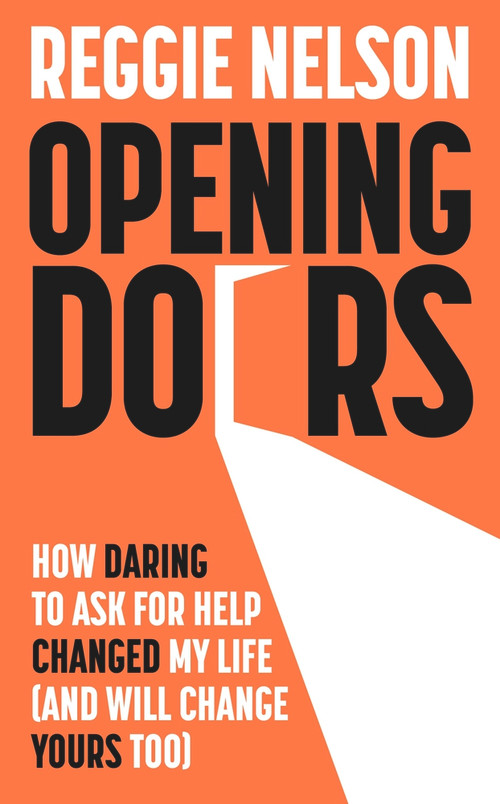 Opening Doors (How Daring to Ask For Help Changed My Life (And Will Change Yours Too)) by Reggie Nelson, 9781788704724