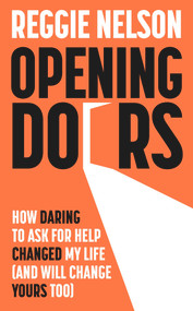 Opening Doors (How Daring to Ask For Help Changed My Life (And Will Change Yours Too)) by Reggie Nelson, 9781788704724