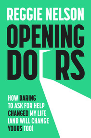 Opening Doors (How Daring to Ask For Help Changed My Life (And Will Change Yours Too)) - 9781788704748 by Reggie Nelson, 9781788704748