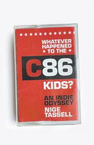 Whatever Happened to the C86 Kids? (An Indie Odyssey) by Nige Tassell, 9781788705585