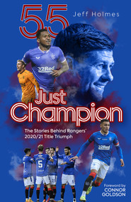 Just Champion (The Stories Behind Rangers' 2020/21 Title Triumph) by Jeff Holmes, 9781801500043