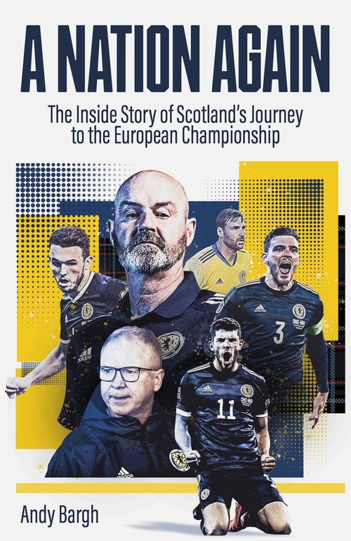 A Nation Again (The Inside Story of Scotland's Journey to the European Championship) by Andy Bargh, 9781801501408