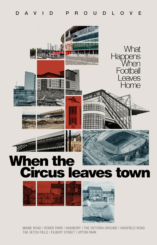 When the Circus Leaves Town (What Happens When Football Leaves Home) by David Proudlove, 9781801501736