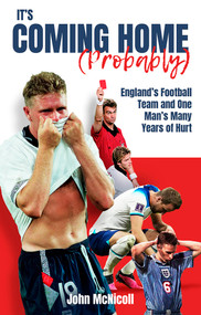 It's Coming Home (Probably) (One Man's Years of Hurt) by John McNicoll, 9781801501866