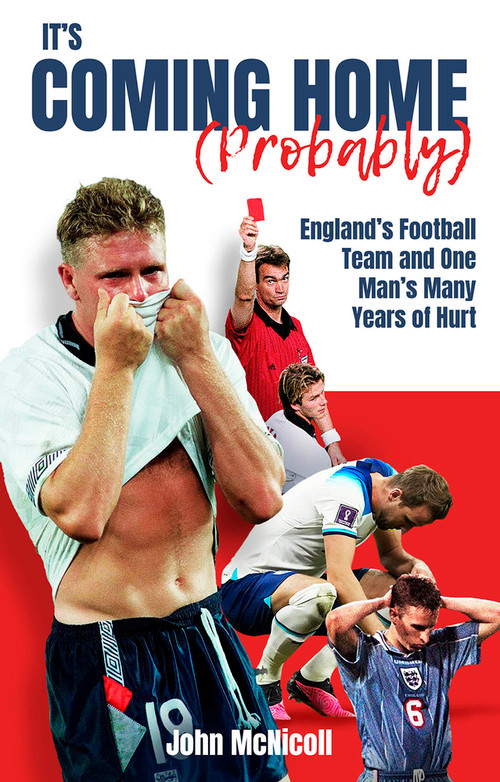 It's Coming Home (Probably) (One Man's Years of Hurt) by John McNicoll, 9781801501866